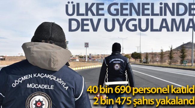 81 ildeki "Aranan Şahıslar ve Göçmen Kaçakçılığı Uygulaması"nda 2 bin 475 kişi yakalandı