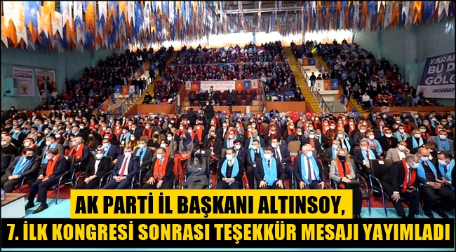 AK PARTİ İL BAŞKANI ALTINSOY, 7. İLK KONGRESİ SONRASI TEŞEKKÜR MESAJI YAYIMLADI 