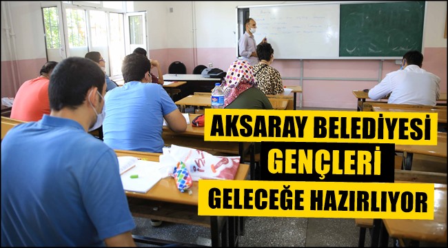 AKSARAY BELEDİYESİ GENÇLERİ GELECEĞE HAZIRLIYOR