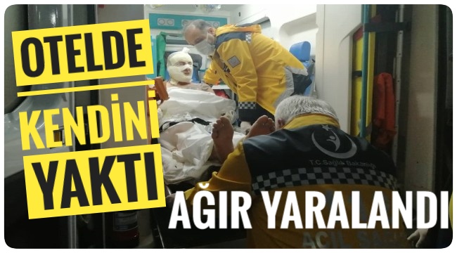 AKSARAY'DA KALDIĞI OTEL DE KENDİNİ YAKAN ŞAHIS AĞIR YARALANDI