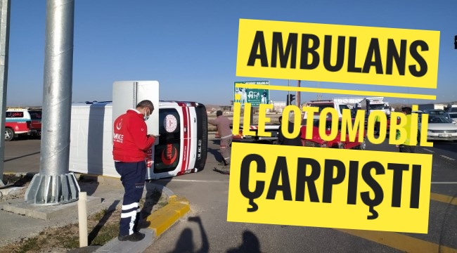 AKSARAY'DA OTOMOBİL İLE AMBULANS ÇARPIŞTI 5 YARALI