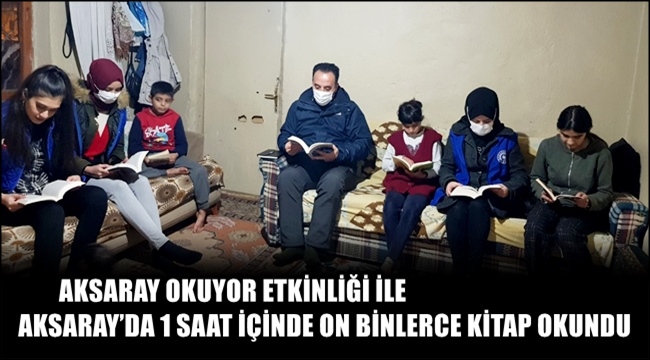 AKSARAY OKUYOR ETKİNLİĞİ İLE AKSARAY'DA 1 SAAT İÇİNDE ON BİNLERCE KİTAP OKUNDU