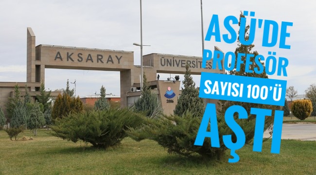 AKSARAY ÜNİVERSİTESİNDE PROFESÖR SAYISI 100'Ü AŞTI