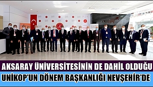 AKSARAY ÜNİVERSİTESİNİN DE DAHİL OLDUĞU UNİKOP'UN DÖNEM BAŞKANLIĞI NEVŞEHİR'DE 