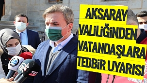 AKSARAY VALİLİĞİNDEN VATANDAŞLARA TEDBİR UYARISI