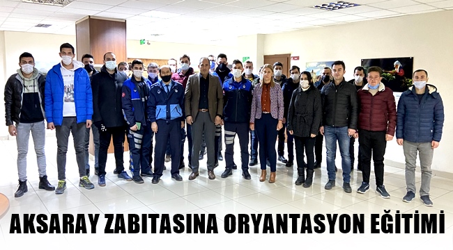 AKSARAY ZABITASINA ORYANTASYON EĞİTİMİ