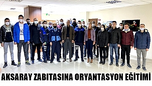 AKSARAY ZABITASINA ORYANTASYON EĞİTİMİ 