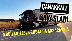 ÇANAKKALE SAVAŞLARI MOBİL MÜZESİ 5 ŞUBAT 2021 TARİHİNDE AKSARAY'DA 