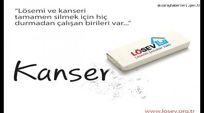 LÖSEV kanseri silmek için çalışıyor