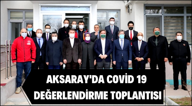 AKSARAY'DA COVİD 19 DEĞERLENDİRME TOPLANTISI DÜZENLENDİ