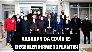 AKSARAY'DA COVİD 19 DEĞERLENDİRME TOPLANTISI DÜZENLENDİ