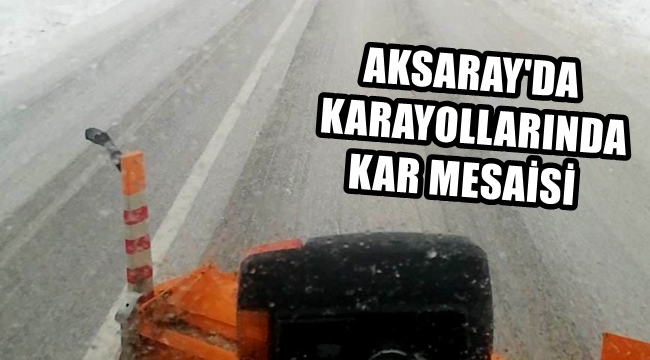 AKSARAY'DA KARAYOLLARINDA KAR MESAİSİ