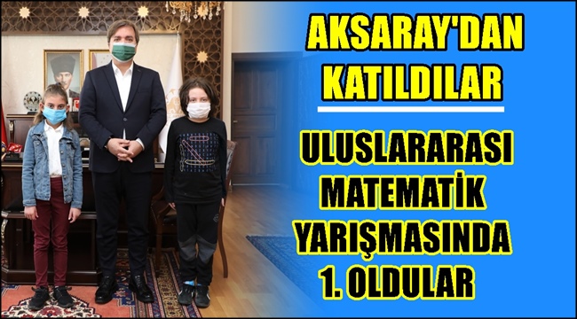 AKSARAY'DAN KATILDILAR, ULUSLARARASI MATEMATİK YARIŞMASINDA 1. OLDULAR