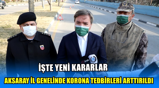 AKSARAY İL GENELİNDE KORONA TEDBİRLERİ ARTTIRILDI, İŞTE YENİ KARARLAR