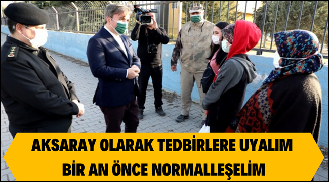 AKSARAY OLARAK TEDBİRLERE UYALIM BİR AN ÖNCE NORMALLEŞELİM