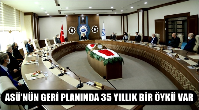 ASÜ'NÜN GERİ PLANINDA 35 YILLIK BİR ÖYKÜ VAR