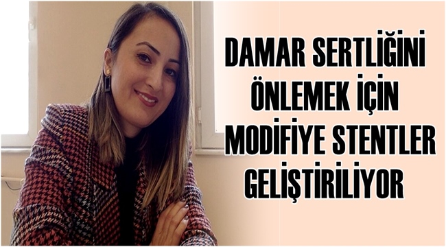 DAMAR SERTLİĞİNİ ÖNLEMEK İÇİN MODİFİYE STENTLER GELİŞTİRİLİYOR 