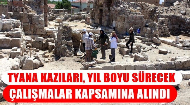 TYANA KAZILARI, YIL BOYU SÜRECEK ÇALIŞMALAR KAPSAMINA ALINDI