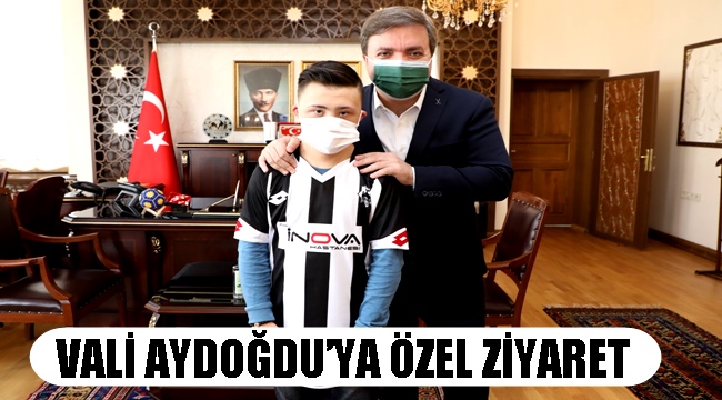 VALİ AYDOĞDU'YA ÖZEL ZİYARET 