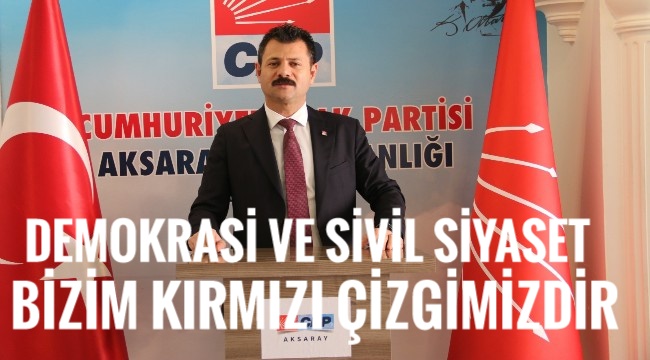 CHP İL BAŞKANI ERTÜRK “DEMOKRASİ VE SİVİL SİYASET BİZİM KIRMIZI ÇİZGİMİZDİR”