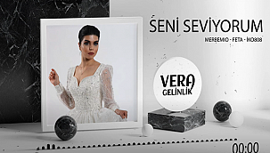 VERA GELİNLİK, SENİ SEVİYORUM ŞARKISINI YAYINLANDI 