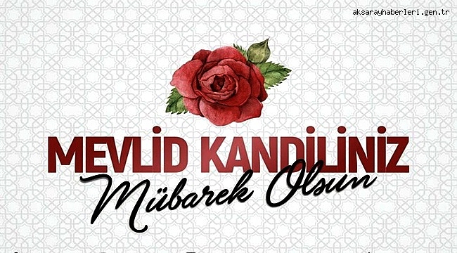 BUGÜN EN KUTLU İNSAN VE NEBİYİ MEVLİT KANDİLİYLE ANACAĞIZ!
