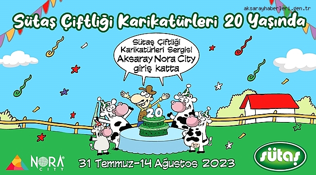 SÜTAŞ ÇİFTLİĞİ KARİKATÜRLERİ SERGİSİ 31 TEMMUZ-14 AĞUSTOS TARİHLERİ ARASINDA AKSARAY NORA CİTY’DE