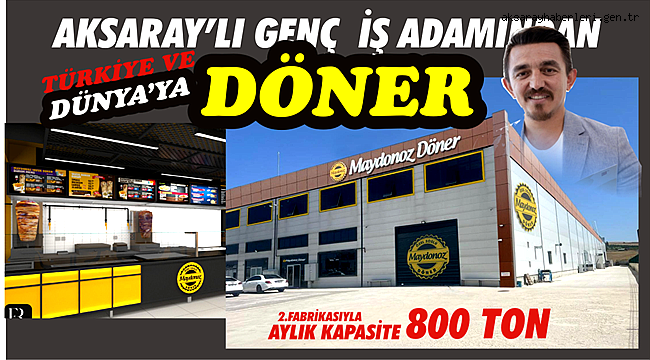 DÖNERCİLİKTEN 800 TONLUK DEV FABRİKAYA DÖNÜŞEN MAYDONOZ DÖNER