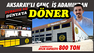 DÖNERCİLİKTEN 800 TONLUK DEV FABRİKAYA DÖNÜŞEN MAYDONOZ DÖNER 