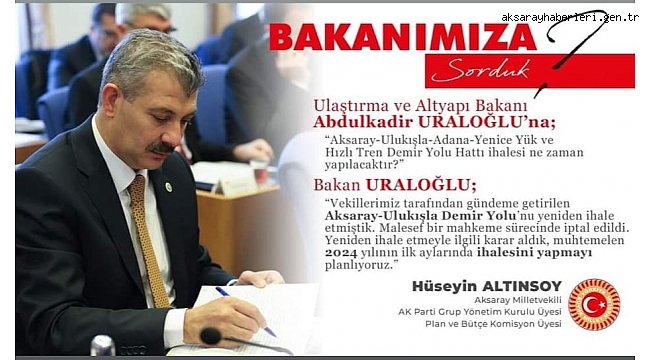 AK PARTİ AKSARAY MİLLETVEKİLİ ALTINSOY'DAN BEKLENEN TREN İHALESİ MÜJDESİ!!! 