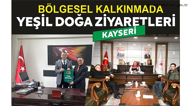 YEŞİL DOĞA DERNEĞİ HEYETİNDEN KAYSERİ’DE  BİR DİZİ ZİYARET