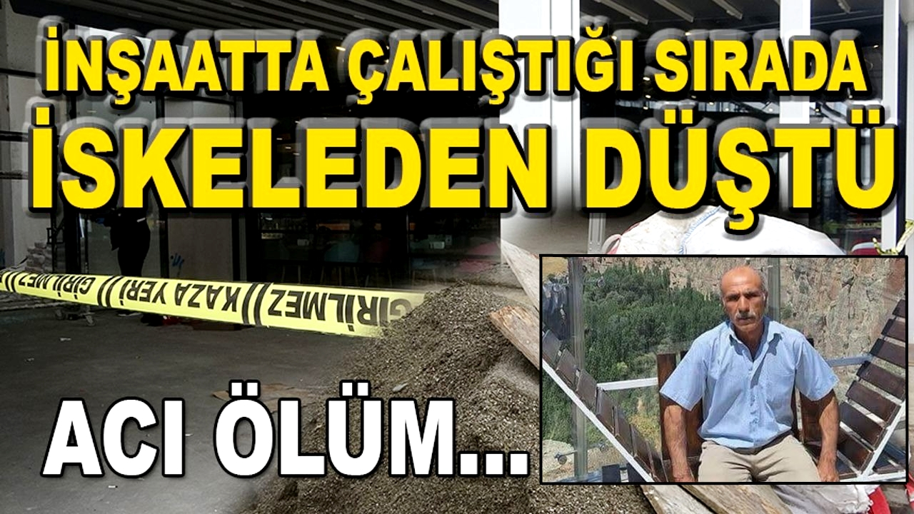 Aksaray'da İskeleden düşen işçi Remzi Çar Yaşamını Yitirdi