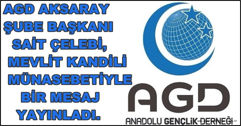 AGD AKSARAY ŞUBE BAŞKANI SAİT ÇELEBİ, MEVLİT KANDİLİ MÜNASEBETİYLE BİR MESAJ YAYINLADI