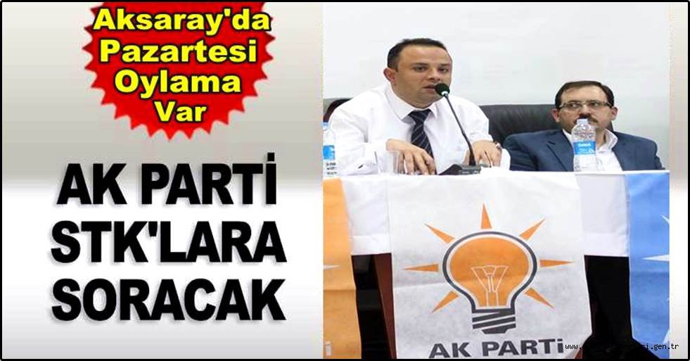 AK PARTİ ADAY ADAYLARINI STK'LARA SORACAK