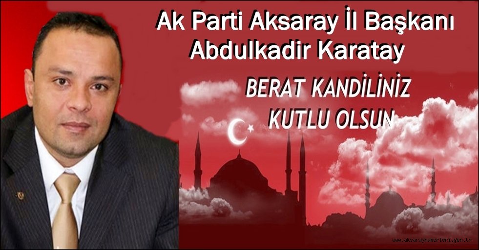 AK PARTİ İL BAŞKANI KARATAY BERAT KANDİLİNİ KUTLADI