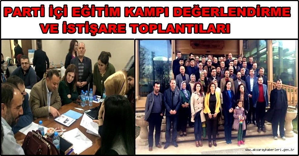 AK PARTİDE PARTİ İÇİ EĞİTİM KAMPI DEĞERLENDİRME VE İSTİŞARE TOPLANTILARI DEVAM EDİYOR