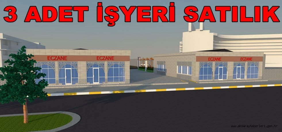 AKSARAY BELEDİYESİ, 3 ADET İŞYERİNİ SATIŞA ÇIKARIYOR