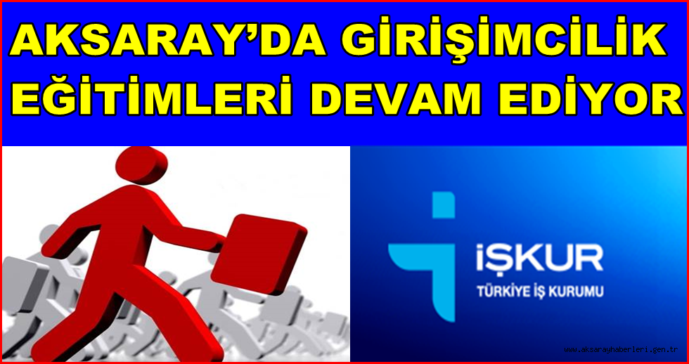AKSARAY’DA GİRİŞİMCİLİK EĞİTİMLERİ DEVAM EDİYOR