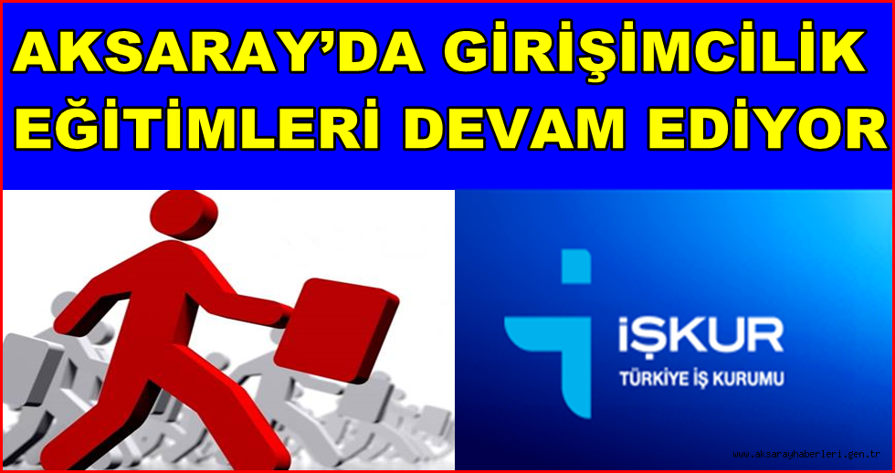 AKSARAY'DA GİRİŞİMCİLİK EĞİTİMLERİ DEVAM EDİYOR