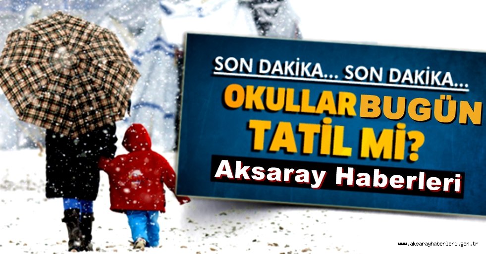 AKSARAY DA OKULLAR TATİL Mİ?