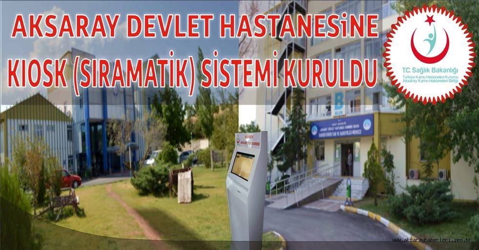 AKSARAY DEVLET HASTANESİ'NDE POLİKLİNİK SIRASI ALMAK KOLAYLAŞIYOR