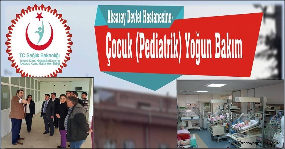 AKSARAY DEVLET HASTANESİNDE ÇOCUK YOĞUN BAKIM İÇİN START VERİLDİ
