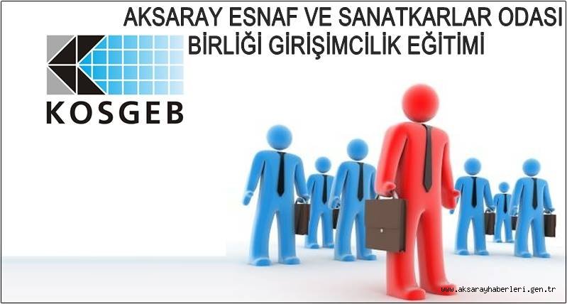 AKSARAY ESNAF VE SANATKARLAR ODASI BİRLİĞİ GİRİŞİMCİLİK EĞİTİMİ