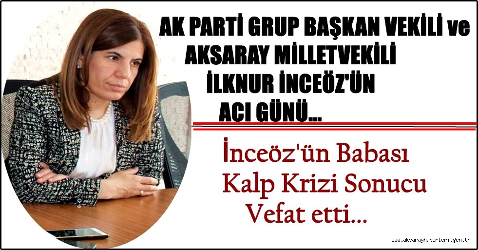 AKSARAY MİLLETVEKİLİ İLKNUR İNCEÖZ ÜN ACI GÜNÜ