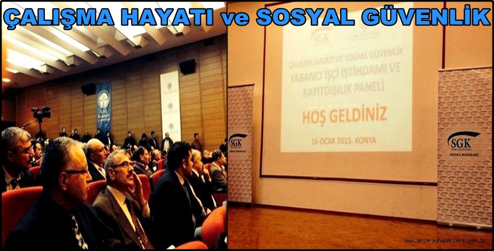 AKSARAY SG. İL MÜDÜRÜ ÇALIŞKAN ''ÇALIŞMA HAYATI ve SOSYAL GÜVENLİK'' KONFERANSINA KATILDI