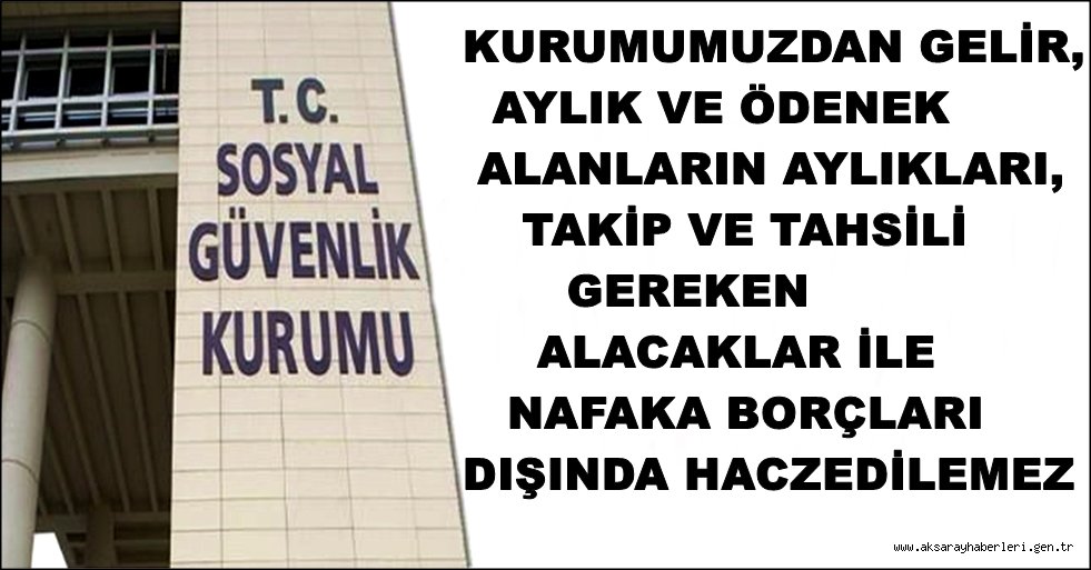 AKSARAY SGK İL MÜDÜRLÜĞÜNDEN MAAŞ HACİZLERİ İLE İLGİLİ AÇIKLAMA