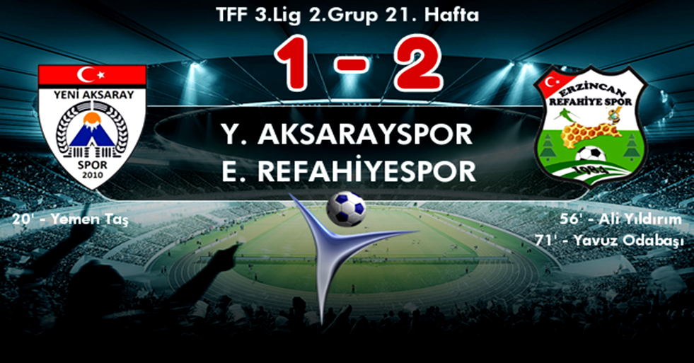 AKSARAY SPOR REFAHİYE SPOR'A 2-1 YENİLDİ
