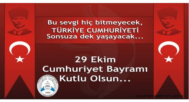 AKSARAY TİCARET ve SANAYİ ODASI YÖNETİMİNDEN CUMHURİYET BAYRAMI KUTLAMA MESAJI