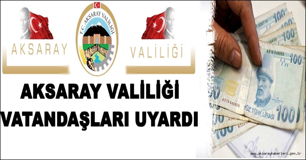 AKSARAY VALİLİĞİNDEN UYARI