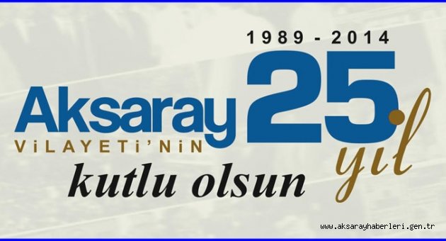  AKSARAY VİLAYETİ 25. YAŞINI KUTLUYOR